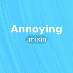 Annoying.mixin